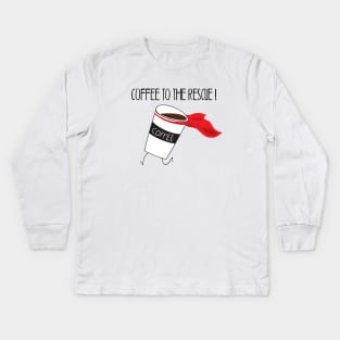 Coffee To The Rescue Kids Long Sleeve T-Shirt